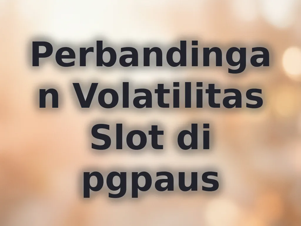 Perbandingan Volatilitas Slot di pgpaus
