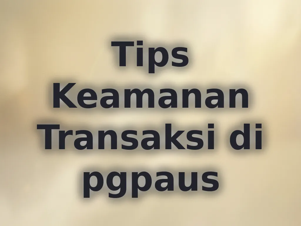 Tips Keamanan Transaksi di pgpaus