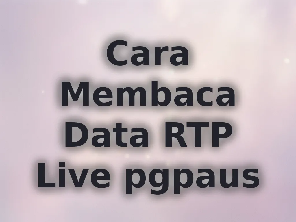 Cara Membaca Data RTP Live pgpaus